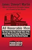 All Honorable Men: The Story of the Men on Both Sides of the Atlantic Who Successfully Thwarted Plans to Dismantle the Nazi Cartel System (Forbidden Bookshelf Book 21)