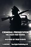CRIMINAL PROSECUTOR: The Fight for Yakima