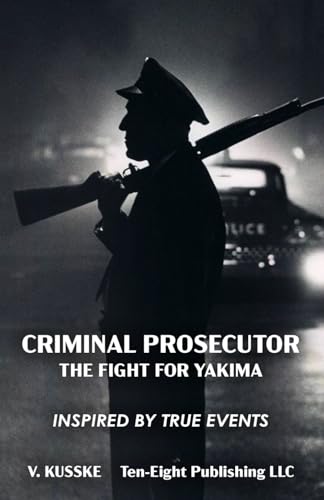 CRIMINAL PROSECUTOR: The Fight for Yakima