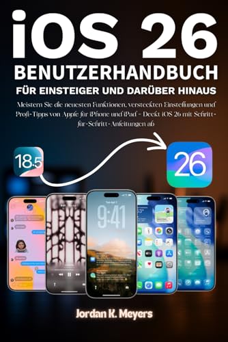 iOS 26 BENUTZERHANDBUCH FÜR EINSTEIGER UND DARÜBER HINAUS: Meistern Sie die neuesten Funktionen, versteckten Einstellungen und Profi-Tipps von Apple ... iOS 26 mit Schritt-für-Schritt-Anleitungen ab