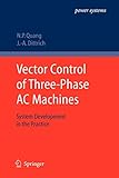 Vector Control of Three-Phase AC Machines: System Development in the Practice (Power Systems)