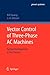 Vector Control of Three-Phase AC Machines: System Development in the Practice (Power Systems)