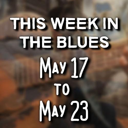 This Week In The Blues: May 17 - May 23, 2026