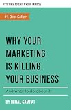 Why Your Marketing Is Killing Your Business: And What To Do About It