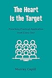 The Heart Is the Target: Preaching Practical Application from Every Text