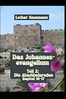 Das Johannesevangelium: Teil 2: Die Abschiedsreden Kapitel 10-17 B0G35MNF9M Book Cover