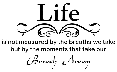 Life is Not Measured by The Breaths We Take, but by The Moments that Take Our Breath Away-Vinyl Wall Lettering Stickers Quotes and Sayings Home Art Decor Decal Size 22'' X 12'' Color Black