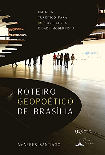 Roteiro geopoético de brasília: um guia turístico para (re)conhec...