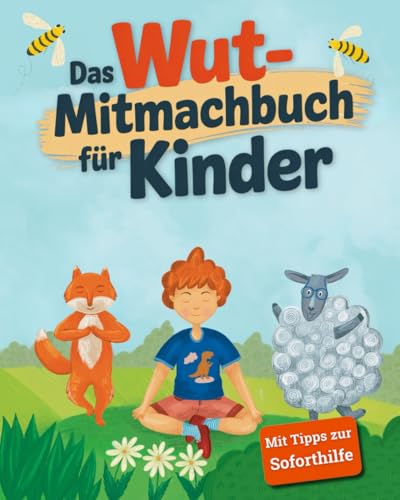 Das Wut-Mitmachbuch für Kinder: Wut verstehen & bewältigen – mit Geschichten, Übungen & Soforthilfe ab 3 Jahren