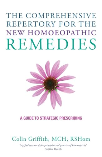 Compare Textbook Prices for The Comprehensive Repertory for the New Homeopathic Remedies: A Guide to Strategic Prescribing 1 Edition ISBN 9781780287997 by Griffith, Colin