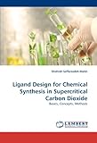 Ligand Design for Chemical Synthesis in Supercritical Carbon Dioxide: Basics, Concepts, Methods