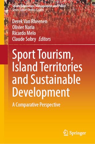 Sport Tourism, Island Territories and Sustainable Development: A Comparative Perspective (Sports Economics, Management and Policy, 24)