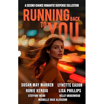 Running Back to You: Five romantic suspense novels about lost loves and new dangers in this second chance at love collection.
