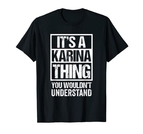It's A Karina Thing You Wouldn't Understand First Name Camiseta