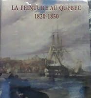 Peinture Au Quebec, 1820-1850: Nouveaux Regards, Nouvelles Perspectives 2551127033 Book Cover