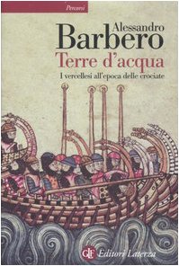  Terre d\'acqua. I vercellesi all\'epoca delle crociate