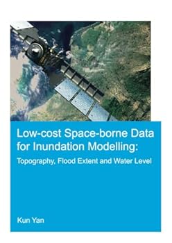 Paperback Low-Cost Space-Borne Data for Inundation Modelling: Topography, Flood Extent and Water Level: Unesco-Ihe PhD Thesis Book