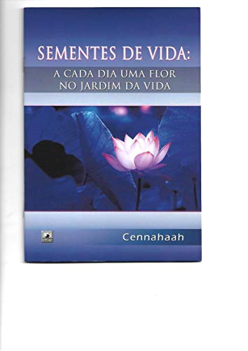 Sementes de vida: a cada dia uma flor no jardim da vida