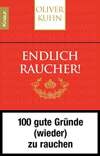 Endlich Raucher! 100 gute Gründe (wieder) zu rauchen
