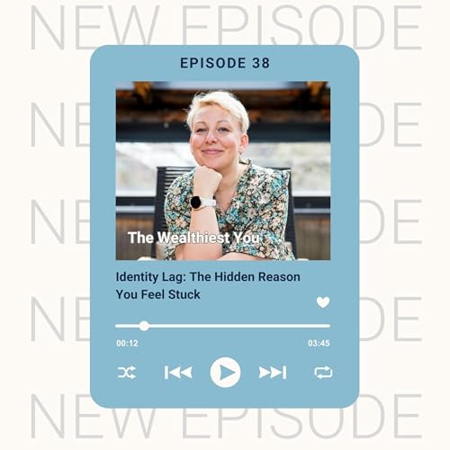 Ep 38 - Identity Lag: The Hidden Reason You Feel Stuck