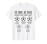 Tee humoristique pour passionnés de football. Ce que je fais durant mon temps libre: jouer au foot, parier, regarder, parler et rêver de foot. Idée cadeau fun pour fans de soccer en français.