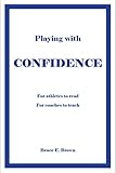 Playing With Confidence: For Athletes to Read For Coaches to Teach