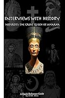 Interviews With History: Nefertiti: The Great Queen of Amarna 0692594671 Book Cover