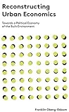 Reconstructing Urban Economics: Towards a Political Economy of the Built Environment