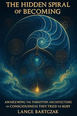 The Hidden Spiral of Becoming: Awakening the Forgotten Architecture of