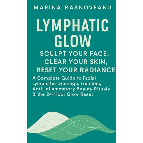 Lymphatic Glow: Sculpt Your Face, Clear Your Skin, Reset Your Radiance Audiolibro Por Marina Rasnoveanu arte de portada
