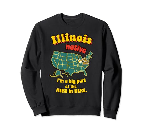 Illinois State Native Big Part of the Here in Here Funny Sudadera