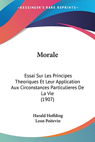 Morale: Essai Sur Les Principes Theoriques Et Leur Application Aux Circonstances Particulieres De La Vie (1907) (French Edition)
