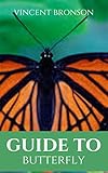  Guide to Butterfly: Butterflies are insects in the macrolepidopteran clade Rhopalocera from the order Lepidoptera, which also includes moths. (English Edition)