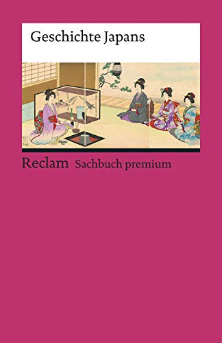 Reclam Philipp Jun. - Geschichte Japans: Epochen; Erläuterungen und Analyse – 19574 – 8., aktual. Auflage 2020 (Reclams Universal-Bibliothek)