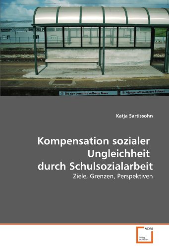 Kompensation sozialer Ungleichheit durch Schulsozialarbeit: Ziele, Grenzen, Perspektiven