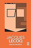 Jacques Lecoq (Routledge Performance Practitioners)