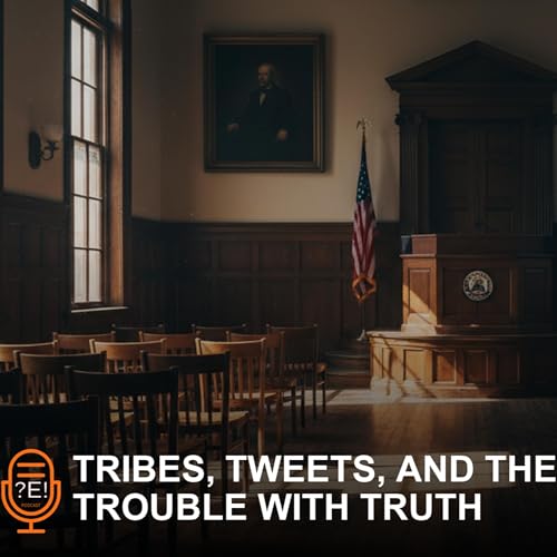 ?E! #23 - Tribes, Tweets, and the Trouble with Truth