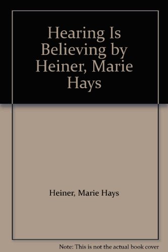 Hearing Is Believing by Heiner, Marie Hays B000IWZUYG Book Cover