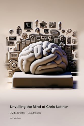 Unveiling the Mind of Chris Lattner: Swift's Creator - Unauthorized