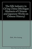 The Silk Industry in Ch'ing China (Volume 5) 0892649054 Book Cover