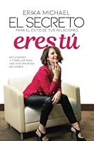 El Secreto para el Éxito de tus Relaciones Eres Tú: Reflexiones y consejos para una vida amorosa saludable 9804370921 Book Cover