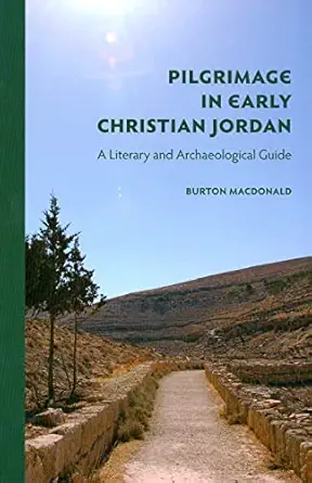 The Most Ancient Archeological Sites In The World 3 Pilgrimage in Early Christian Jordan: A Literary and Archaeologic...