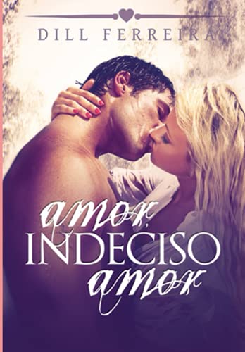 Amor, indeciso amor (Portuguese Edition) - Dill Ferreira, Dill
