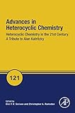 Heterocyclic Chemistry in the 21st Century: A Tribute to Alan Katritzky (Advances in Heterocyclic Chemistry Book 121) (Volume 121)