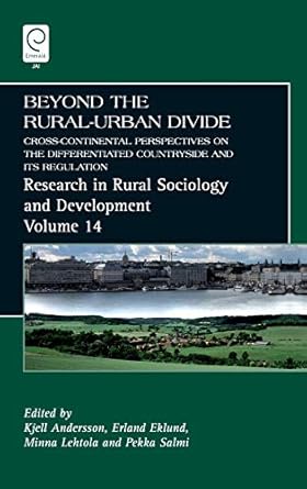 Beyond the Rural-Urban Divide: Cross-Continental Perspectives on the Differentiated Countryside and Its Regulation (Research in Rural Sociology and Development, 14)