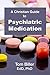 A Christian Guide to Psychiatric Medication