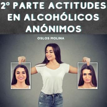 2&ordm; Parte Actitudes en Alcoh&oacute;licos An&oacute;nimos: Temas espirituales - Oslos Molina