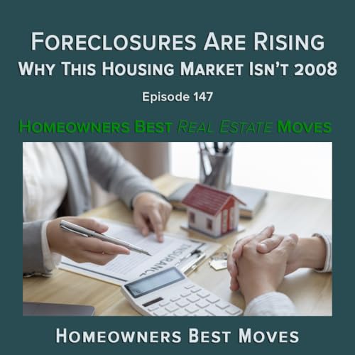 Ep 147 - Foreclosures Are Rising &mdash; Why This Housing Market Isn't 2008