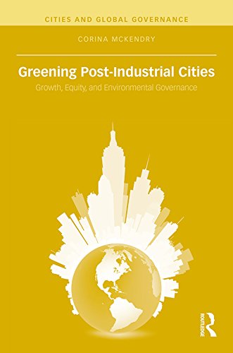 Greening Post-Industrial Cities: Growth, Equity, and Environmental Governance (Cities and Global Governance)