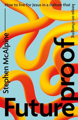 Futureproof: How to Live for Jesus in a Culture That Keeps on Changing (English Edition)